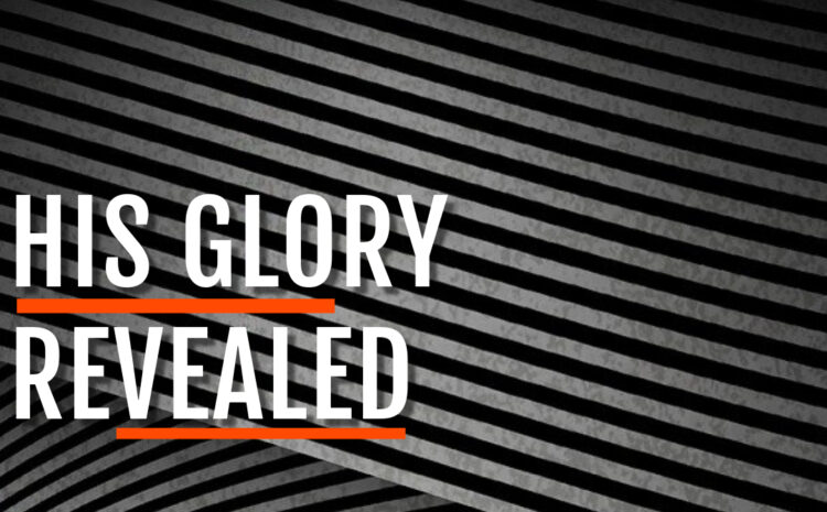  HIS GLORY REVEALED 