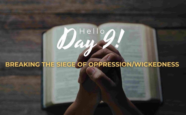  BREAKING THE SIEGE OF OPPRESSION & WICKEDNESS